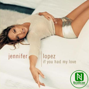Jennifer Lopez – If You Had My Love
